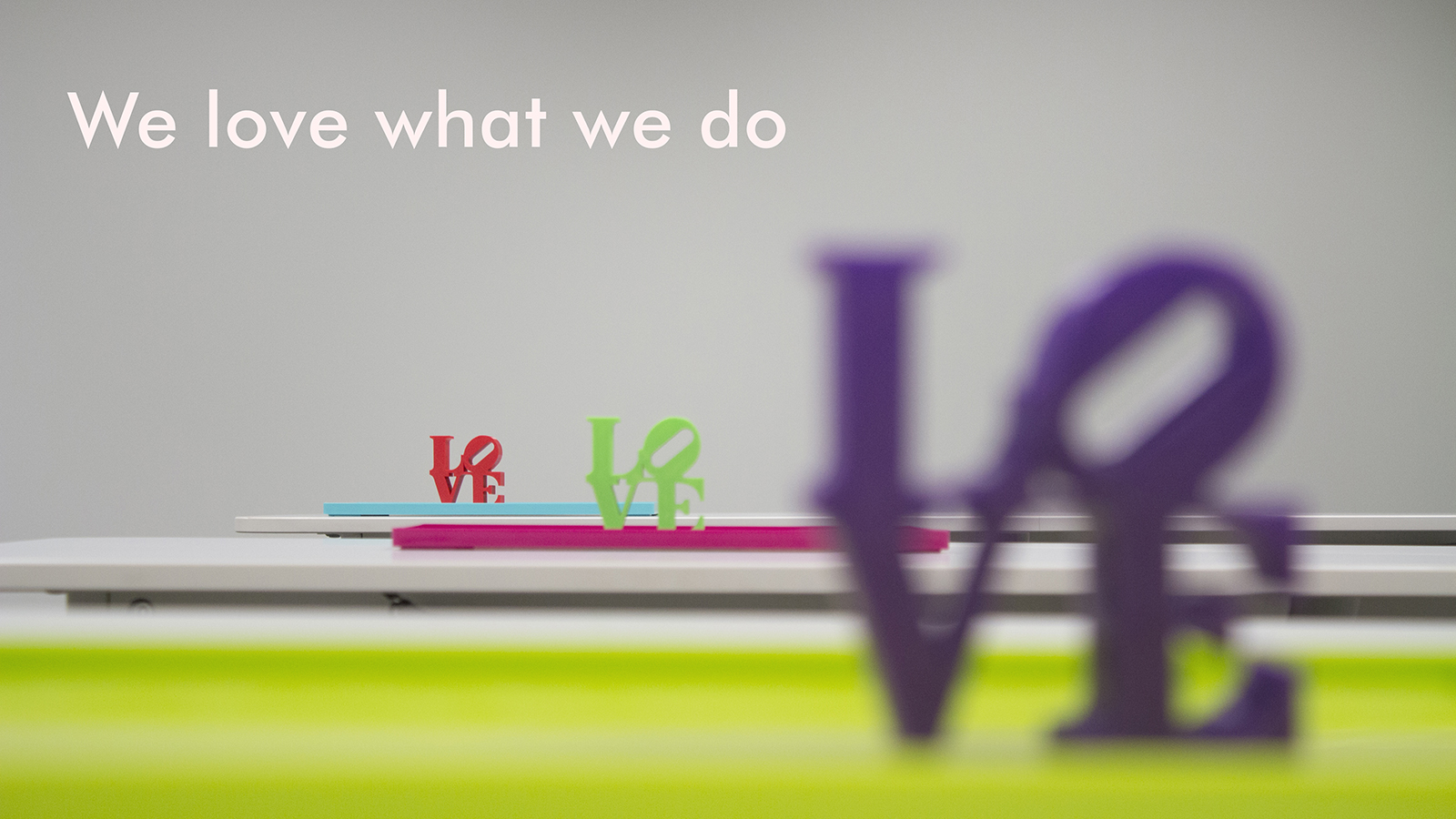 Header Image. We love what we do